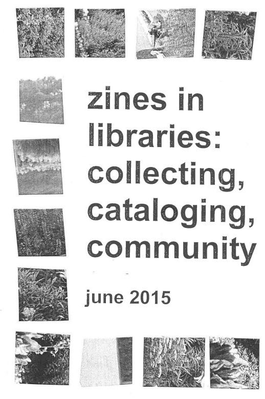 Zine Pavilion 2015 preconference handout "Zines in Libraries: Collecting, Cataloging, Community"