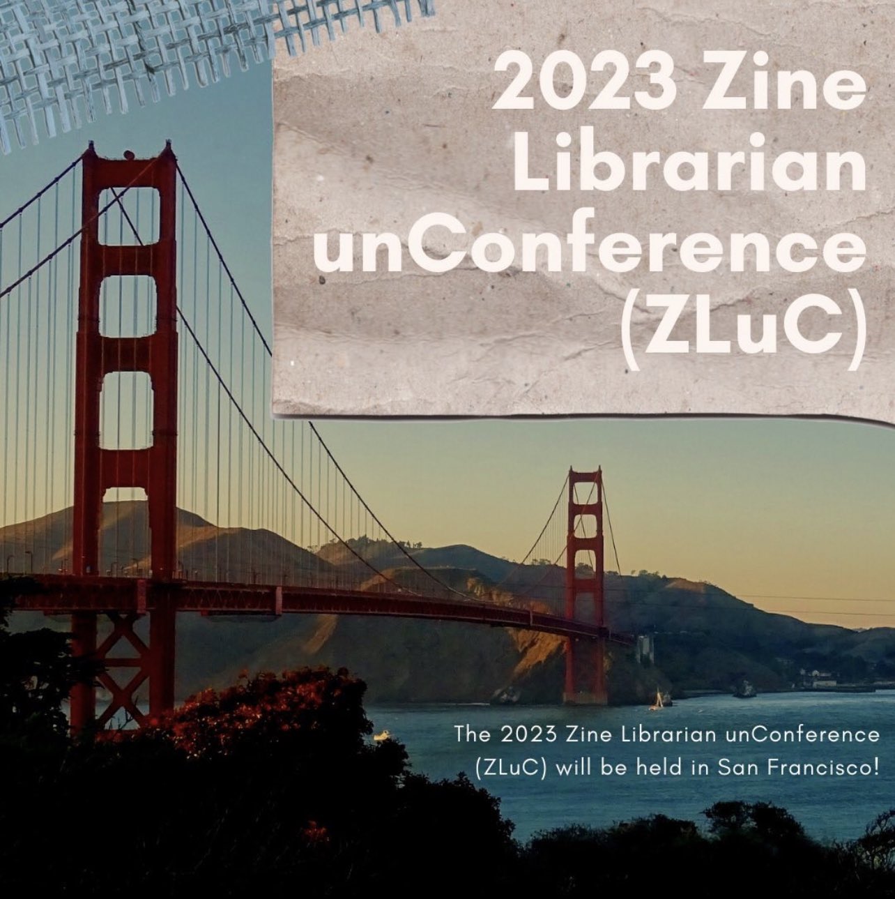 flyer with photo of the Golden Gate bridge and an announcement that the 2023 Zine Librarian unConference will be held in San Francisco