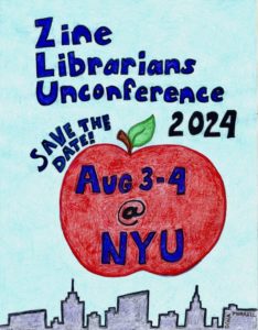 Hand drawn NYC cityscape with a light blue sky and a giant red apple floating above the buildings. Sky text reads "Zine Librarians Unconference." Around the apple "Save the date! 2024." Inside the apple "Aug 3-4 @ NYU."